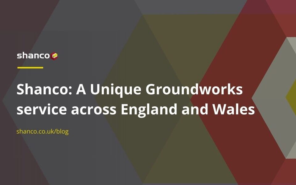 Shanco: A Unique Groundworks service across England and Wales